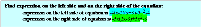 Text Box: Find expression on the left side and on the right side of the equation: 
expression on the left side of equation is -4(x-2)(x+3)-5x2-4 
expression on the right side of equation is -5x(2x-3)+5x2-3
 
